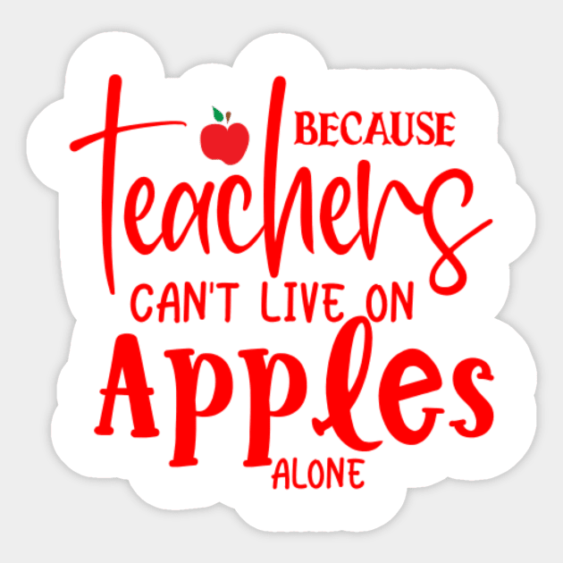 Red quote because teachers can't live on apples alone Sticker by BK55